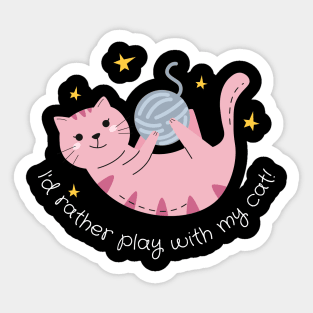 Id Rather Play with my Cat Sticker